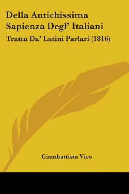 Della Antichissima Sapienza Degl' Italiani: Tratta Da' Latini Parlari (1816) by Giambattista Vico
