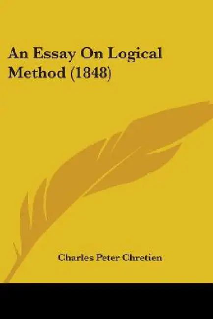 An Essay On Logical Method (1848) by Charles Peter Chretien