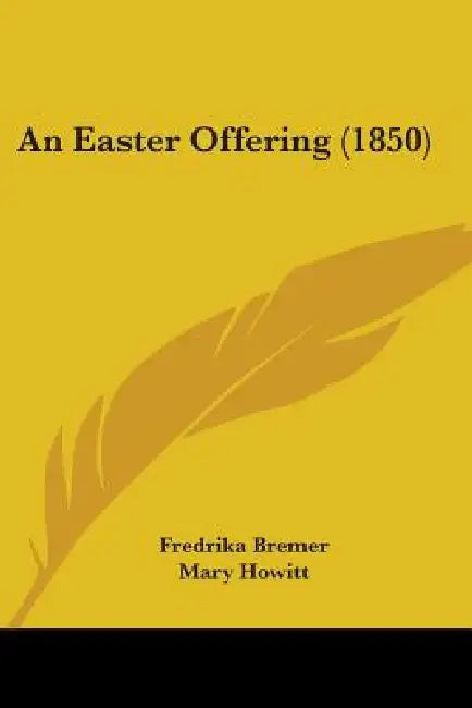An Easter Offering (1850) by Fredrika Bremer, Mary Howitt