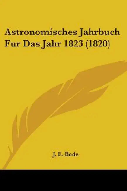 Astronomisches Jahrbuch Fur Das Jahr 1823 (1820) by J. E. Bode