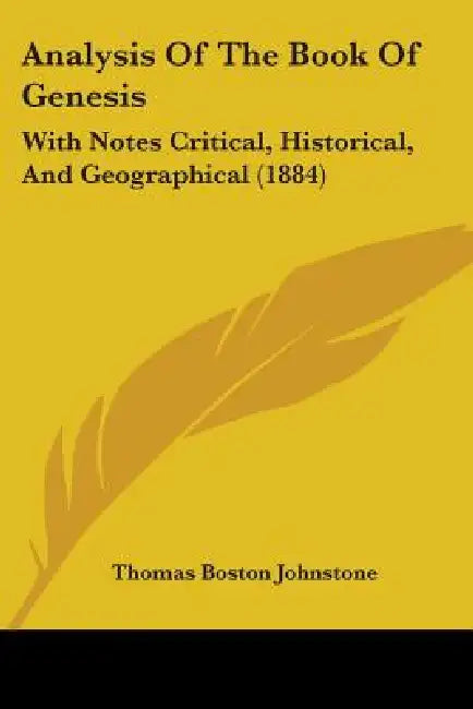 Analysis Of The Book Of Genesis: With Notes Critical, Historical, And Geographical (1884) by Thomas Boston Johnstone