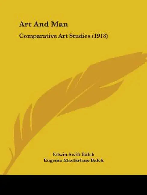 Art And Man: Comparative Art Studies (1918) by Edwin Swift Balch, Eugenia MacFarlane Balch