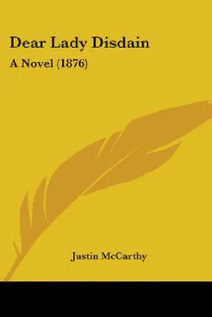 Dear Lady Disdain: A Novel (1876) by Justin McCarthy