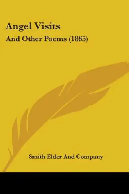 Angel Visits: And Other Poems (1865) by Smith Elder and Company