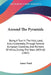 Around The Pyramids: Being A Tour In The Holy Land, And, Incidentally, Through Several European Countries, And Portions Of Africa, During T by Aaron Ward