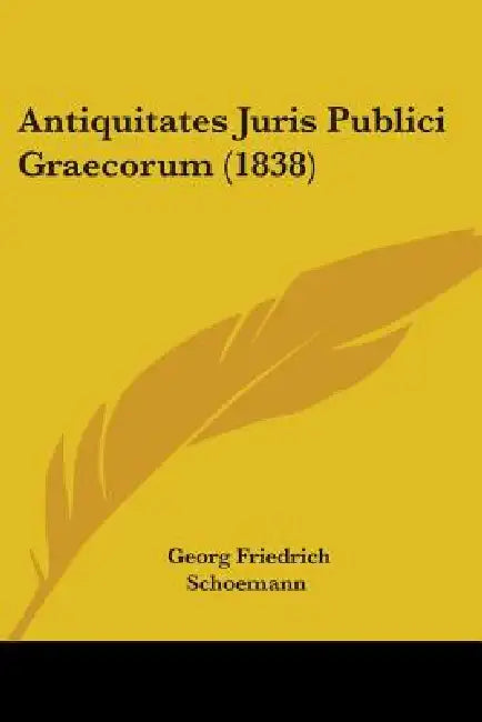 Antiquitates Juris Publici Graecorum (1838) by Georg Friedrich Schoemann