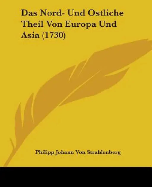 Das Nord- Und Ostliche Theil Von Europa Und Asia (1730) by Philipp Johann Von Strahlenberg