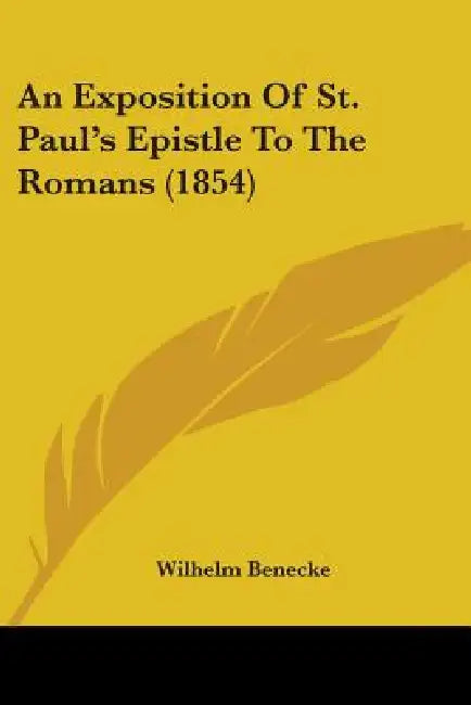 An Exposition Of St. Paul's Epistle To The Romans (1854) by Wilhelm Benecke