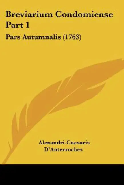 Breviarium Condomiense Part 1: Pars Autumnalis (1763) by Alexandri-Caesaris D'Anterroches