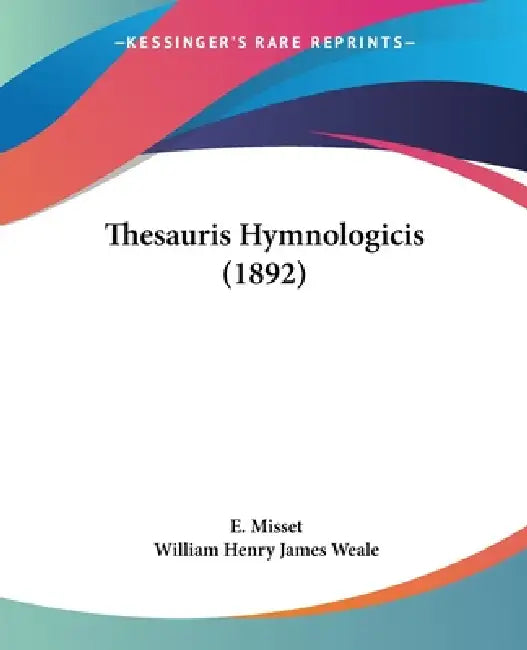Thesauris Hymnologicis (1892) by E. Misset, William Henry James Weale