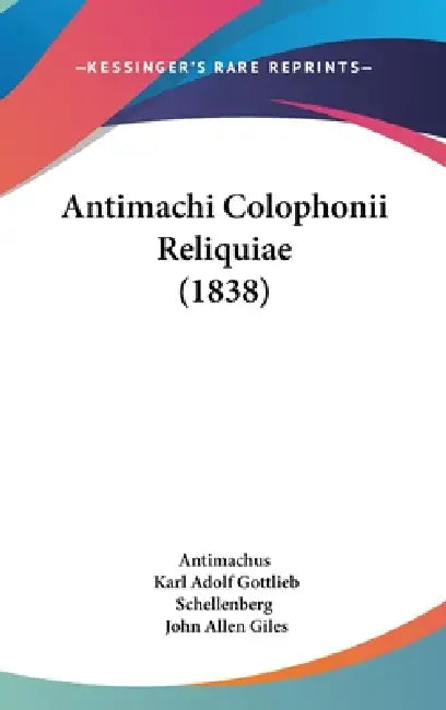 Antimachi Colophonii Reliquiae (1838) by Antimachus, Karl Adolf Gottlieb Schellenberg, John Allen Giles
