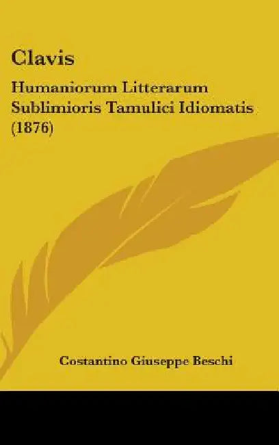 Clavis: Humaniorum Litterarum Sublimioris Tamulici Idiomatis (1876) by Costantino Giuseppe Beschi