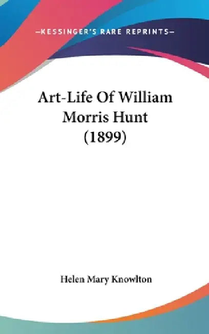 Art-Life Of William Morris Hunt (1899) by Helen Mary Knowlton