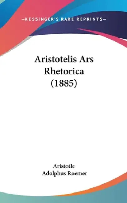 Aristotelis Ars Rhetorica (1885) by Aristotle, Adolphus Roemer