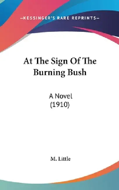 At The Sign Of The Burning Bush: A Novel (1910) by M. Little