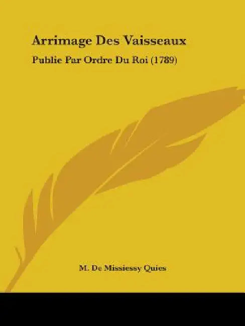 Arrimage Des Vaisseaux: Publie Par Ordre Du Roi (1789) by M. De Missiessy Quies