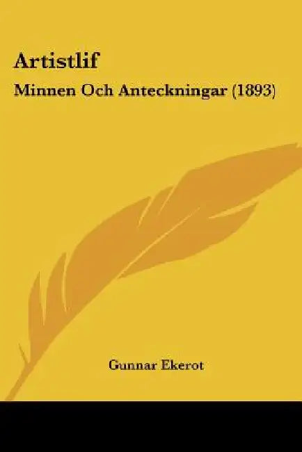 Artistlif: Minnen Och Anteckningar (1893) by Gunnar Ekerot