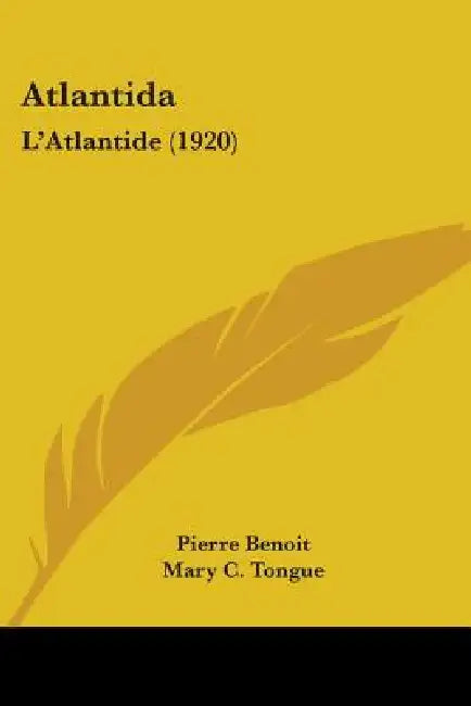 Atlantida: L'Atlantide (1920) by Pierre Benoit, Mary C. Tongue, Mary Ross