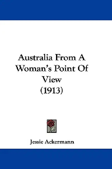 Australia From A Woman's Point Of View (1913) by Jessie Ackermann