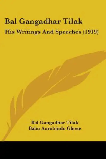Bal Gangadhar Tilak: His Writings And Speeches (1919) by Bal Gangadhar Tilak, Babu Aurobindo Ghose