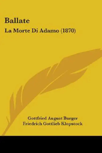 Ballate: La Morte Di Adamo (1870) by Gottfried August Burger, Friedrich Gottlieb Klopstock