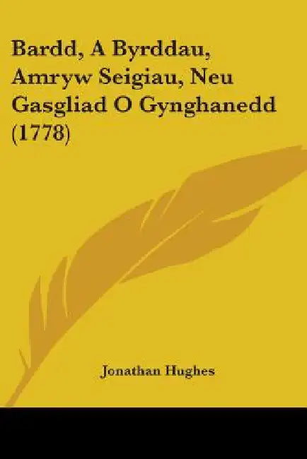 Bardd, A Byrddau, Amryw Seigiau, Neu Gasgliad O Gynghanedd (1778) by Jonathan Hughes