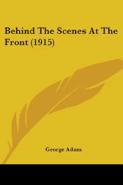 Behind The Scenes At The Front (1915) by George Adam