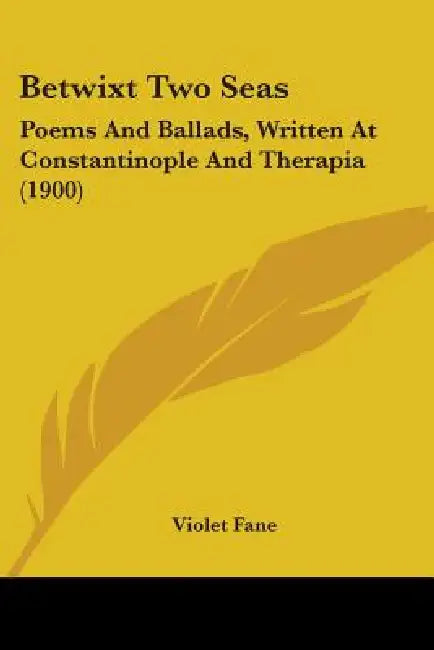 Betwixt Two Seas: Poems And Ballads, Written At Constantinople And Therapia (1900) by Violet Fane