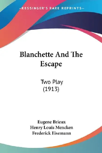 Blanchette And The Escape: Two Play (1913) by Eugene Brieux, Henry Louis Mencken, Frederick Eisemann