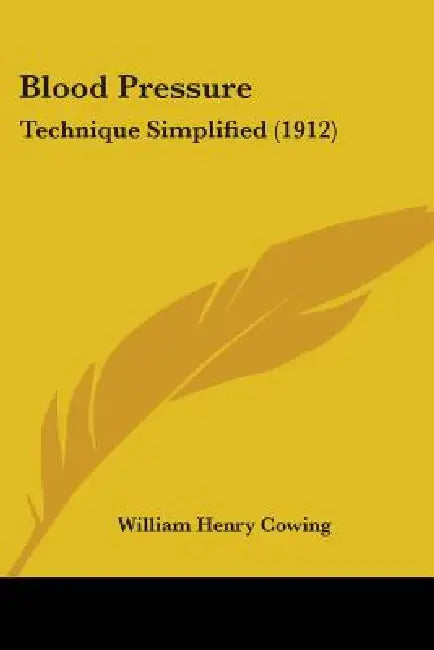 Blood Pressure: Technique Simplified (1912) by William Henry Cowing