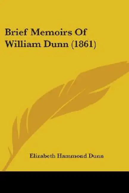 Brief Memoirs Of William Dunn (1861) by Elizabeth Hammond Dunn