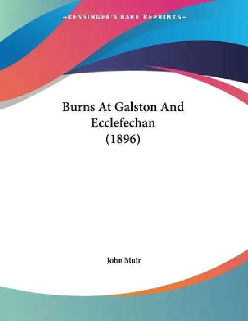 Burns At Galston And Ecclefechan (1896) by John Muir