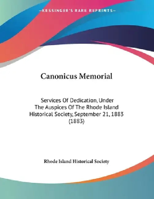 Canonicus Memorial: Services Of Dedication, Under The Auspices Of The Rhode Island Historical Society, September 21, 1883 (1883) by Rhode Island Historical Society