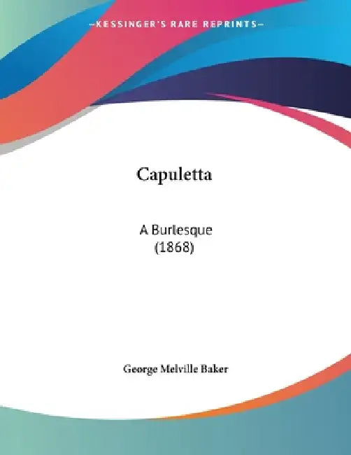 Capuletta: A Burlesque (1868) by George Melville Baker