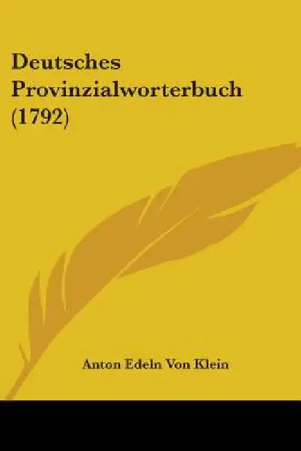 Deutsches Provinzialworterbuch (1792) by Anton Edeln Von Klein
