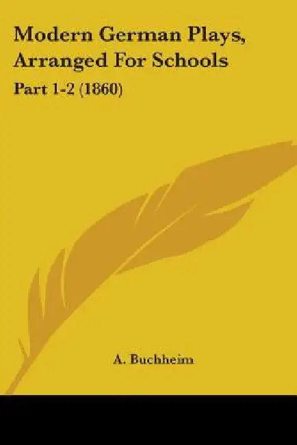 Modern German Plays, Arranged For Schools: Part 1-2 (1860) by A. Buchheim