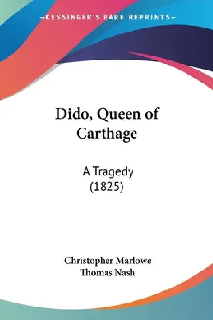 Dido, Queen of Carthage: A Tragedy (1825) by Christopher Marlowe, Thomas Nash