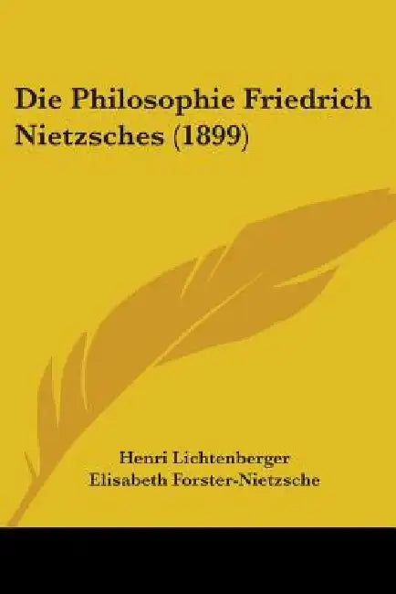 Die Philosophie Friedrich Nietzsches (1899) by Henri Lichtenberger, Elisabeth Forster-Nietzsche