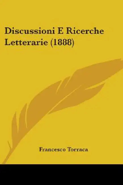Discussioni E Ricerche Letterarie (1888) by Francesco Torraca