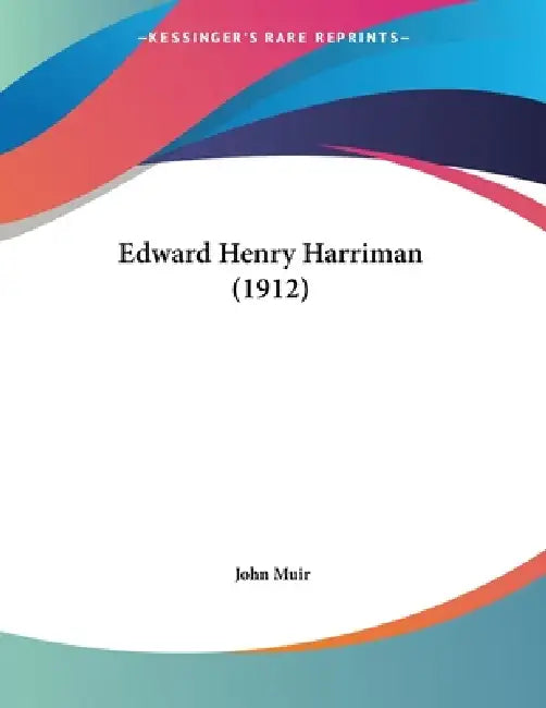 Edward Henry Harriman (1912) by John Muir