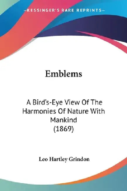 Emblems: A Bird's-Eye View Of The Harmonies Of Nature With Mankind (1869) by Leo Hartley Grindon
