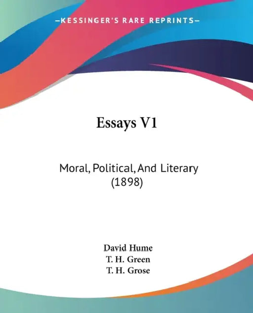 Essays V1: Moral, Political, And Literary (1898) by David Hume, T. H. Green, T. H. Grose