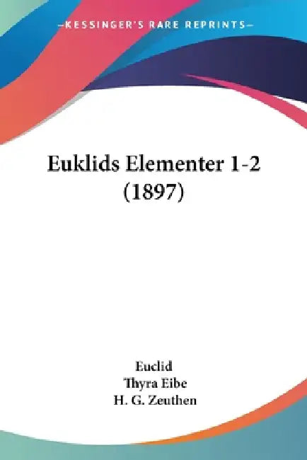 Euklids Elementer 1-2 (1897) by Euclid, Thyra Eibe, H. G. Zeuthen