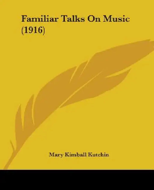 Familiar Talks On Music (1916) by Mary Kimball Kutchin