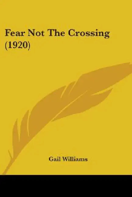 Fear Not the Crossing (1920) by Gail Williams