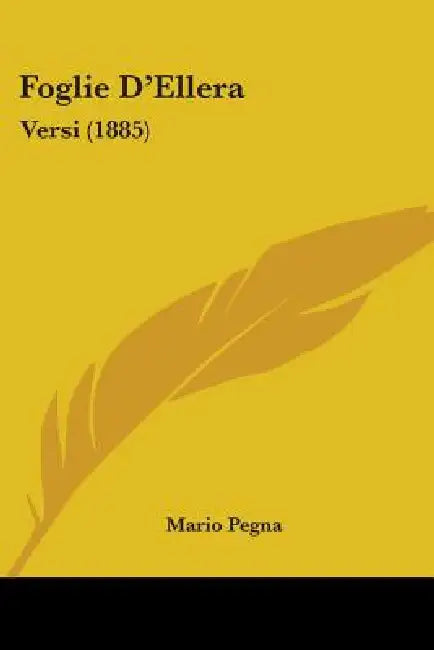 Foglie D'Ellera: Versi (1885) by Mario Pegna