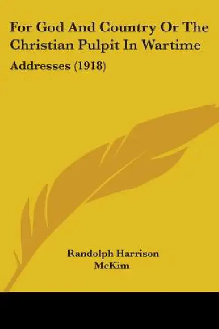 For God And Country Or The Christian Pulpit In Wartime: Addresses (1918) by Randolph Harrison McKim