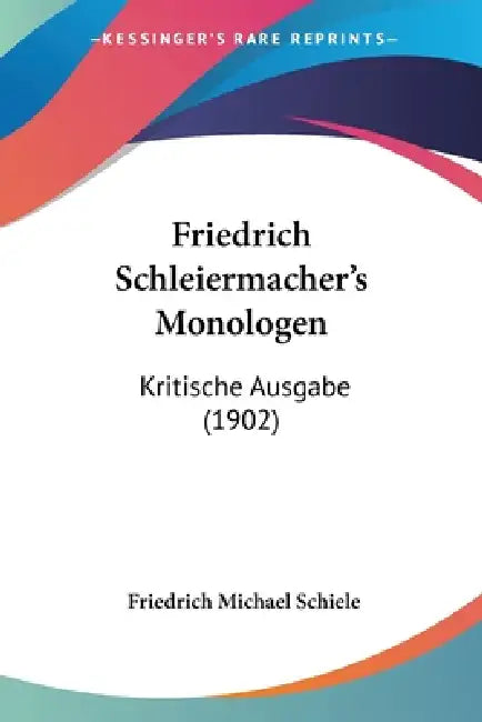 Friedrich Schleiermacher's Monologen: Kritische Ausgabe (1902) by Friedrich Michael Schiele