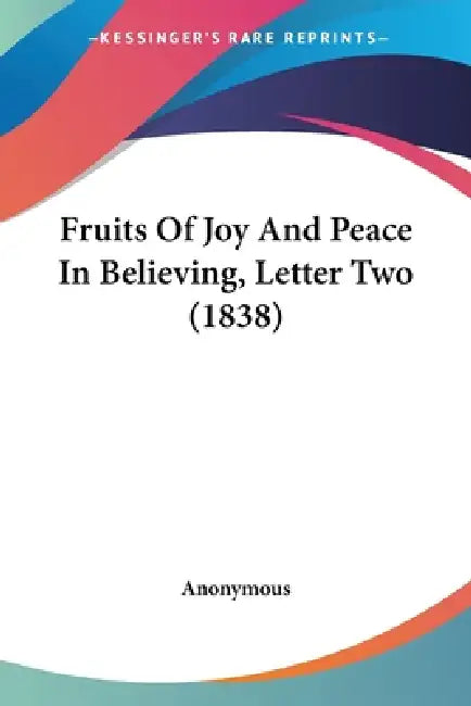 Fruits Of Joy And Peace In Believing, Letter Two (1838) by Anonymous