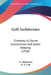 Golf Architecture: Economy In Course Construction And Green Keeping (1920) by A. MacKenzie, H. S. Colt